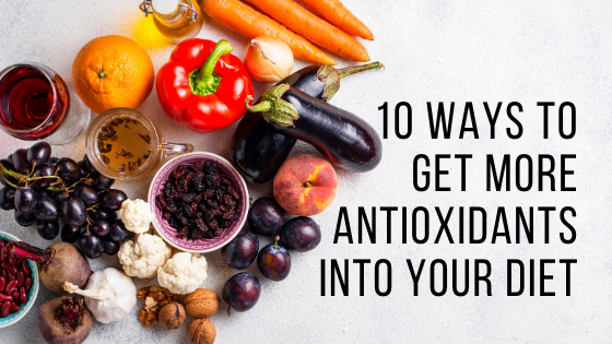 10 Ways To Get More Antioxidants Into Your Diet