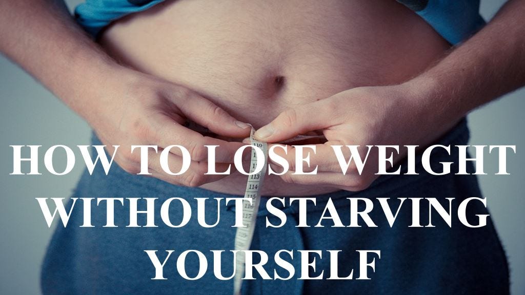 Lose Weight Without Starving Yourself